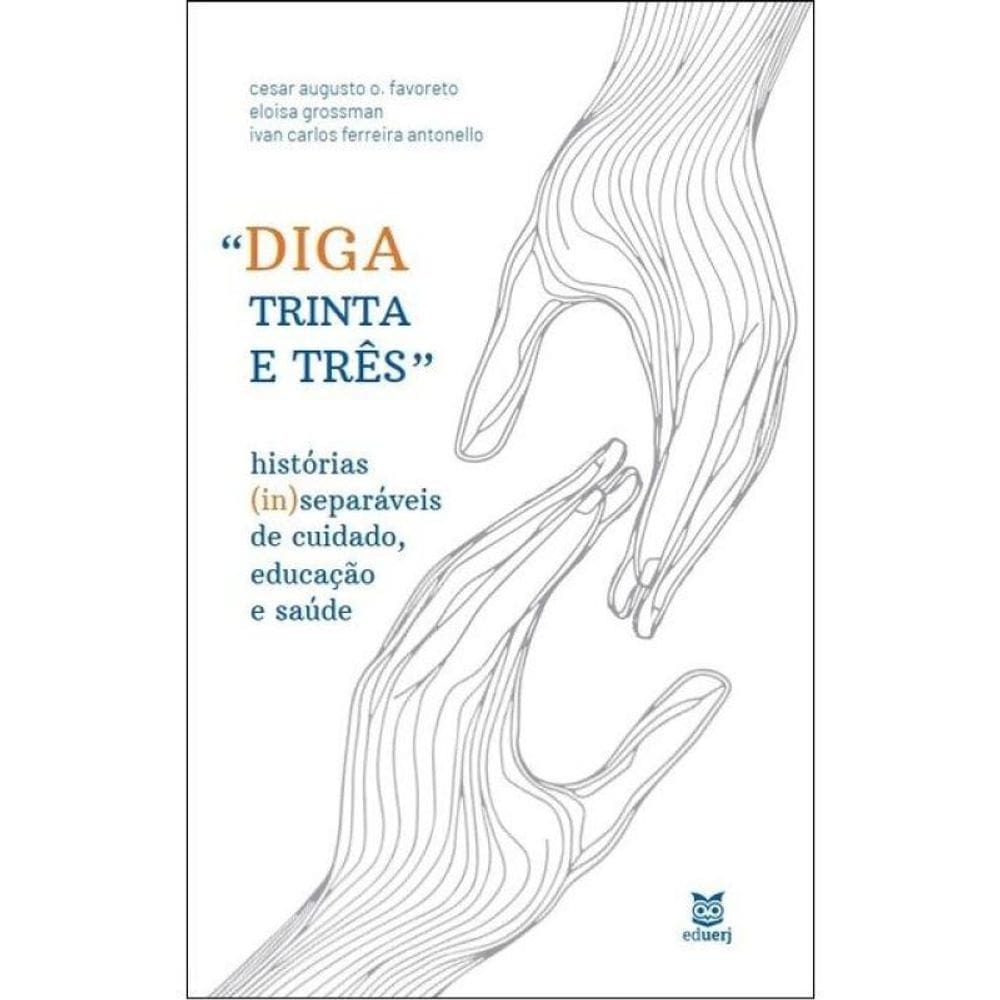 Diga Trinta E Três - Histórias (In)Separáveis De Cuidado, Educação E Saúde