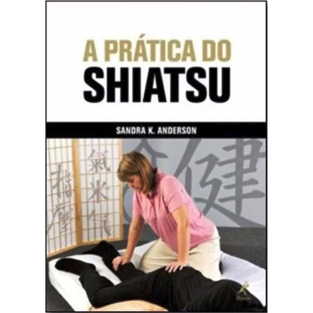 Livro A Prática Do Shiatsu - Sandra K. Anderson