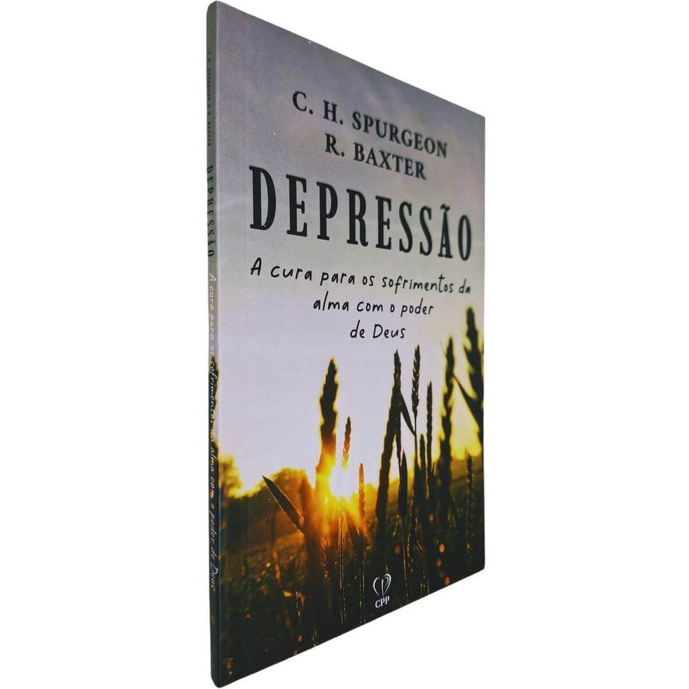 Depressão: A Cura Para os Sofrimentos da Alma com o Poder de Deus Charles Spurgeon & R. Baxter