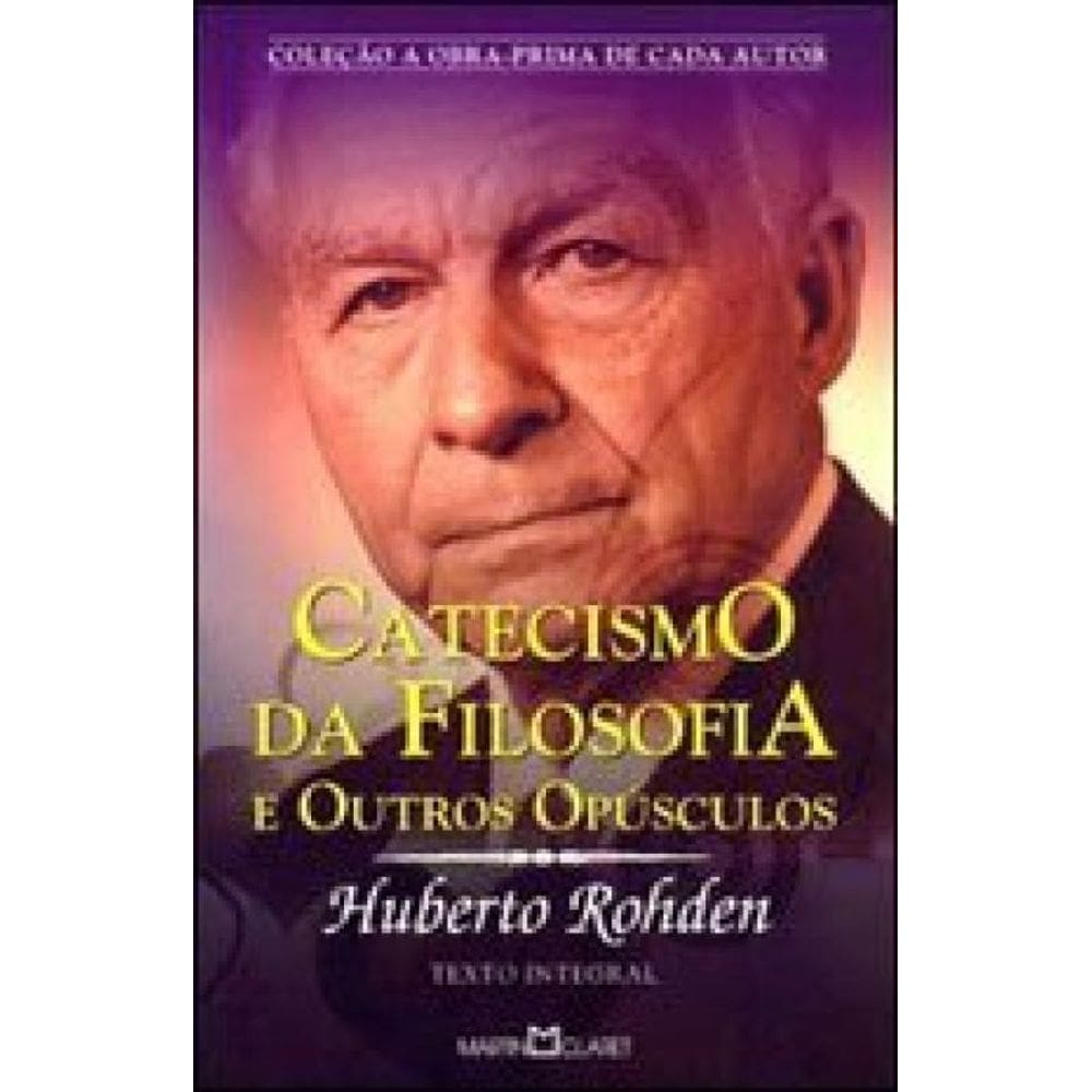 Catecismo Da Filosofia E Outros Opúsculos - Vol. 299
