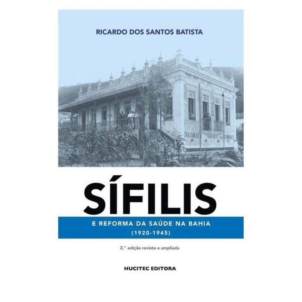 Sífilis E Reforma Da Saúde Na Bahia (1920-1945) - Vol. 1