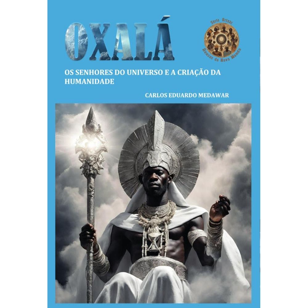 OXALÁ: Os Senhores do Universo e a Criação da Humanidade