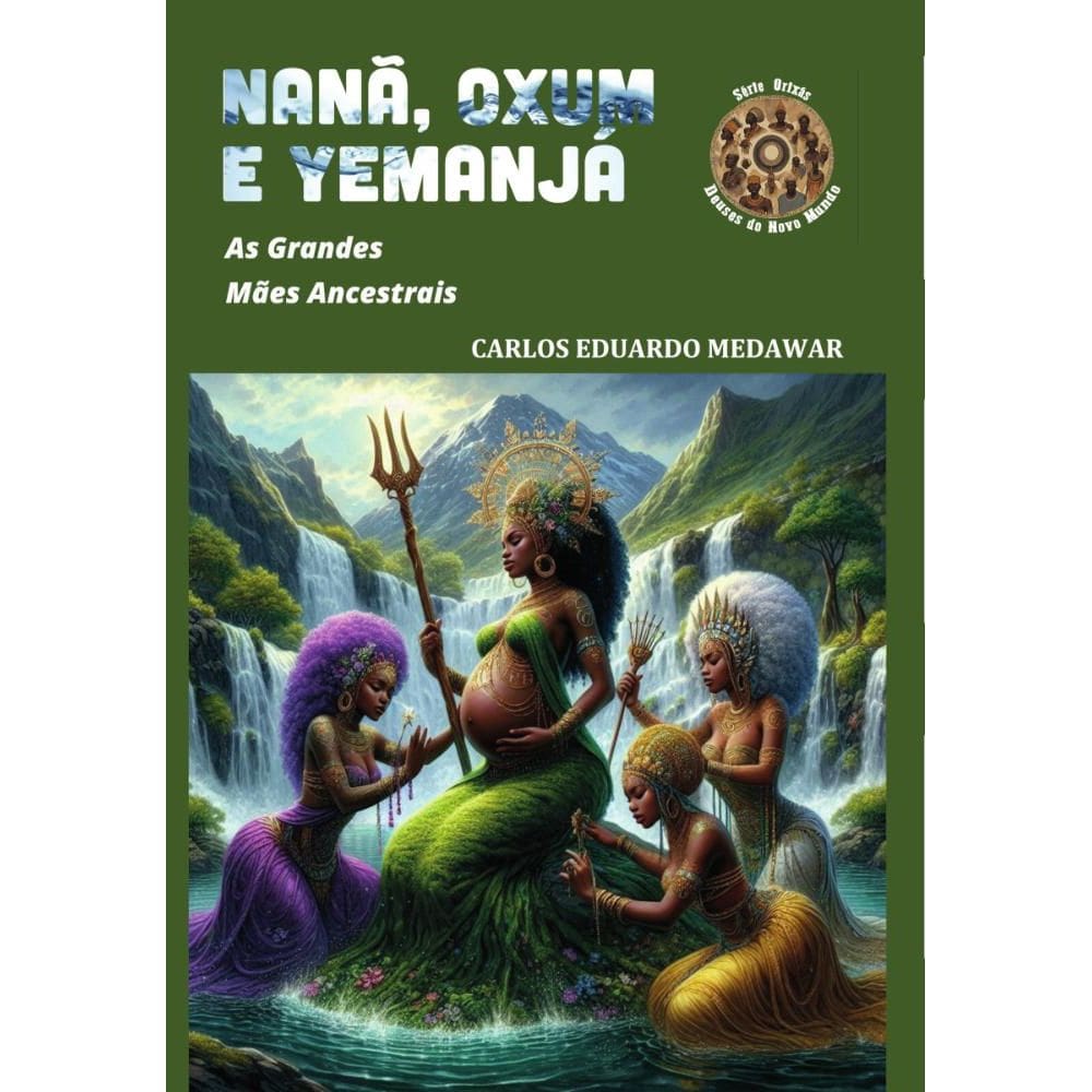NANÃ, OXUM E YEMANJÁ: As Grandes Mães Ancestrais