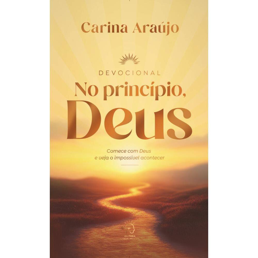 No princi?pio, Deus: comece com Deus e veja o impossi?vel acontecer