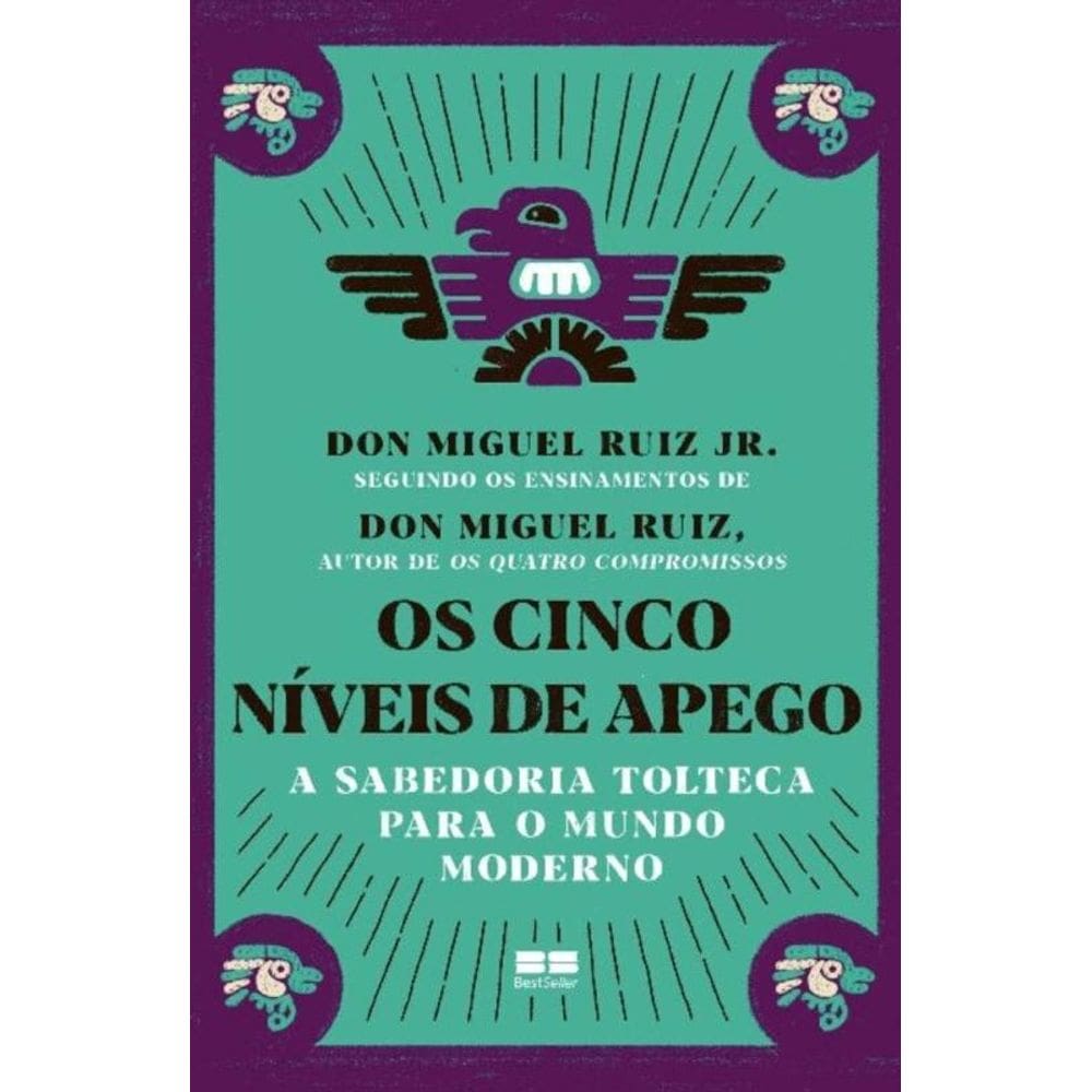 Os Cinco Níveis De Apego - a Sabedoria Tolteca Para o Mundo Moderno