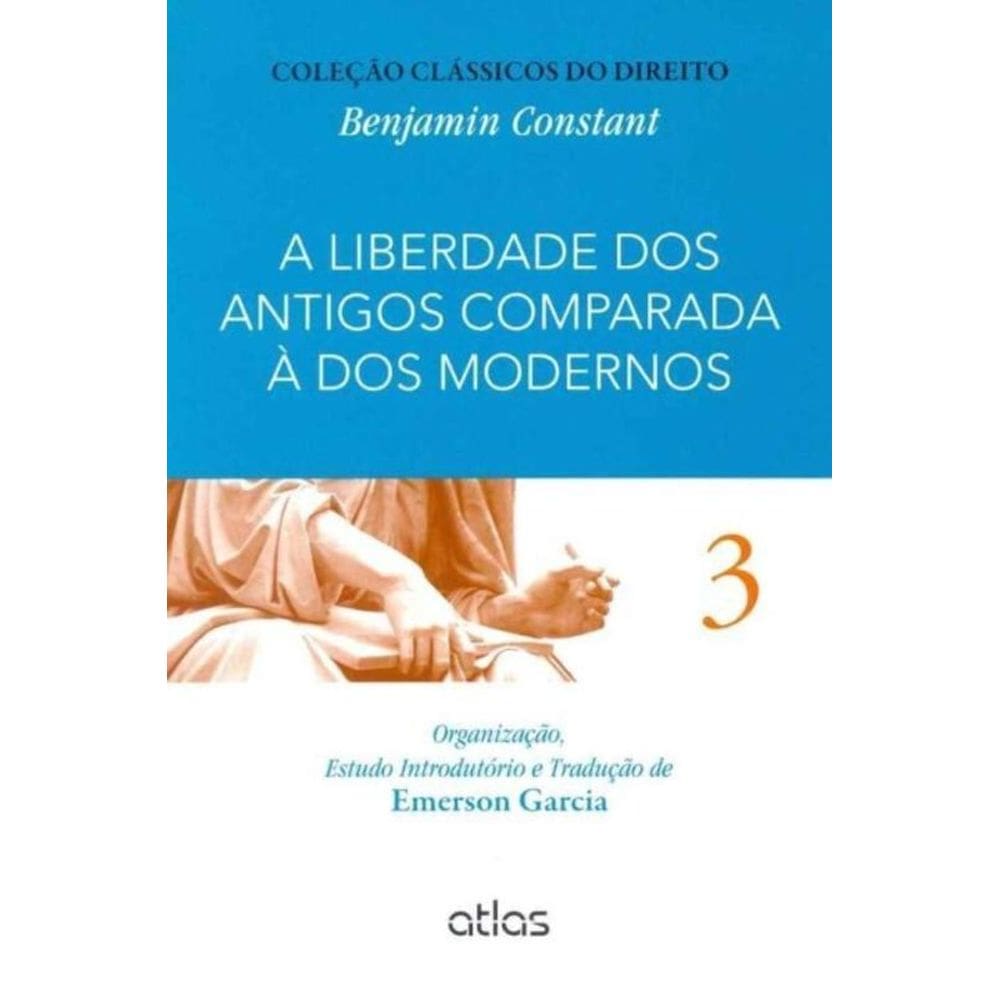 Liberdade dos Antigos Comparada à dos Modernos - Vol.03