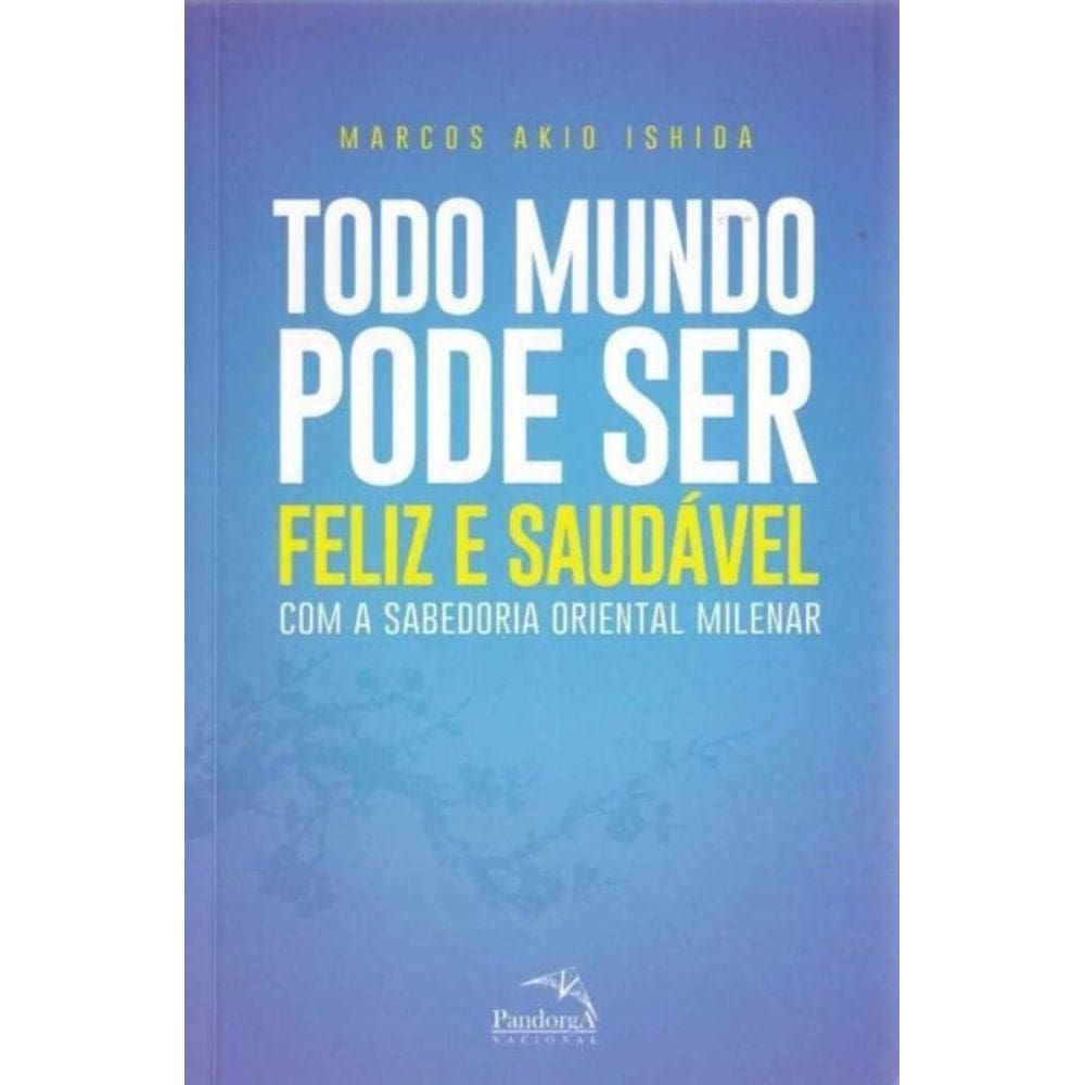 Todo Mundo Pode Ser Feliz e Saudavel