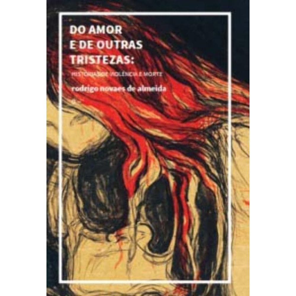 Do Amor e De Outras Tristezas: Histórias De Violência e Morte