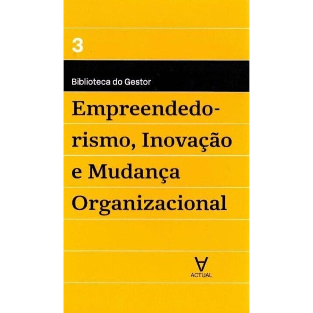 Empreendedorismo, Inovação e Mudança Organizacional - Vol. 3