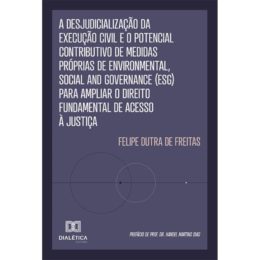 A Desjudicialização da Execução Civil e o Potencial Contributivo de Medidas Próprias de Environmental, Social and Governance (ESG) para Ampliar o Dir