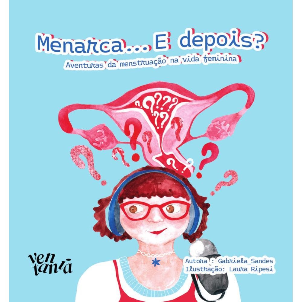 Menarca... E depois? aventuras da menstruação na vida feminina