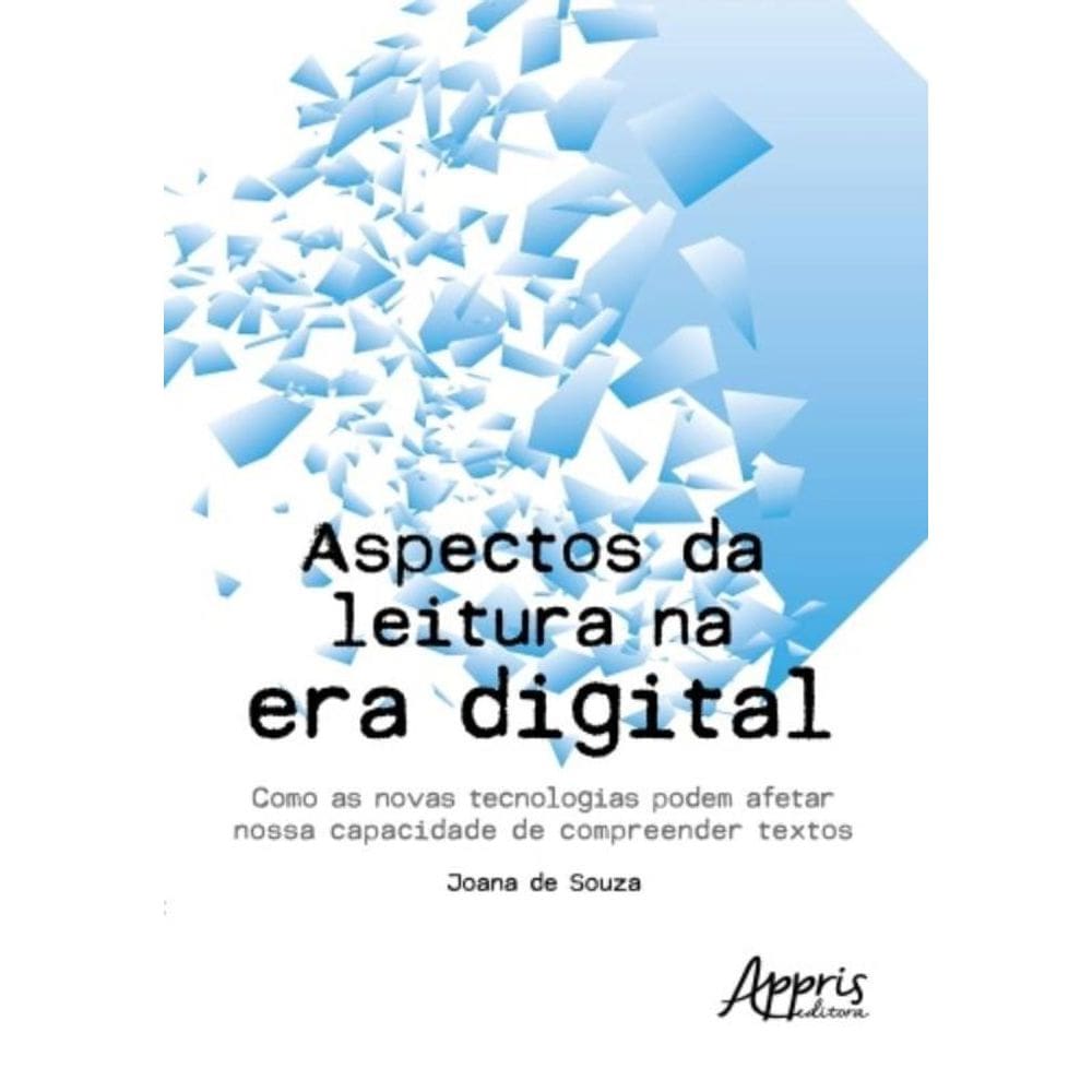 Aspectos Da Leitura Na Era Digital - Como As Novas Tecnologias Podem Afetar Nossa Capacidade De Comp