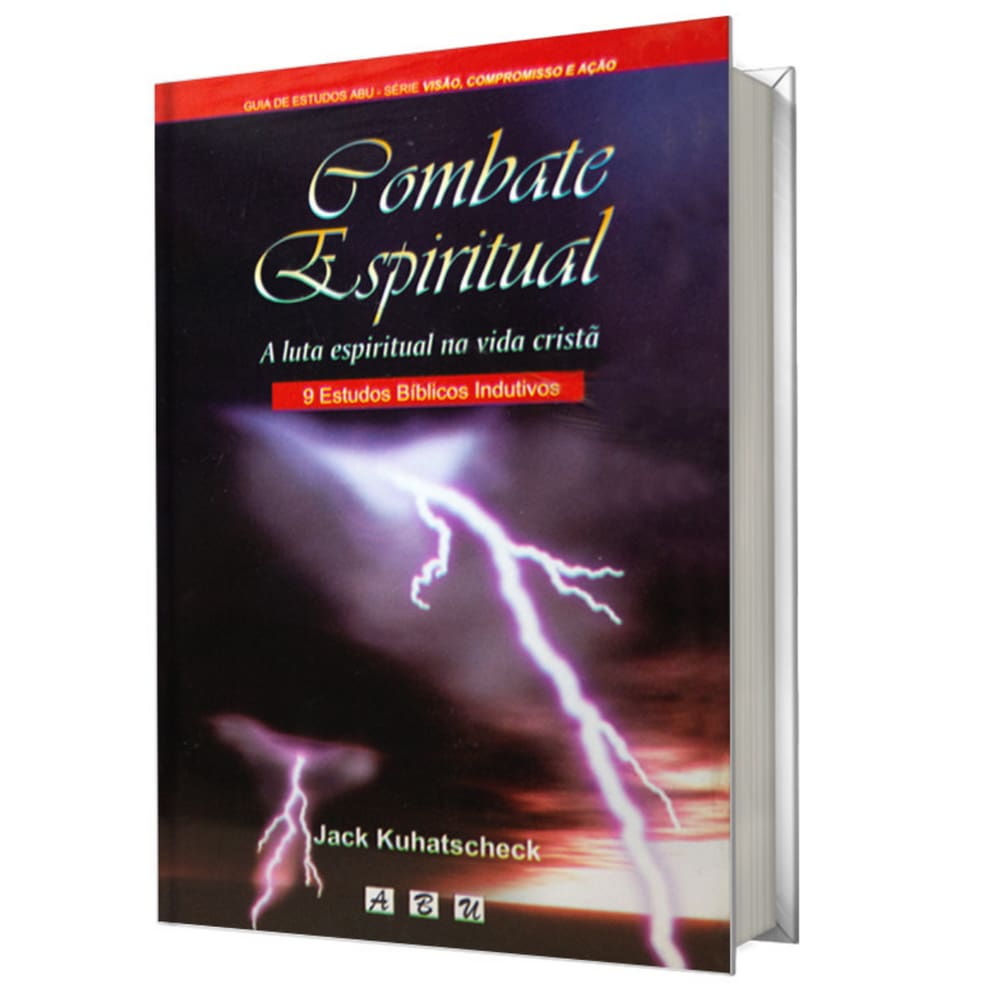Combate Espiritual, A Luta Espiritual Na Vida Crista 9 Estudos Biblicos Jack Kuhatscheck - Abu Editora