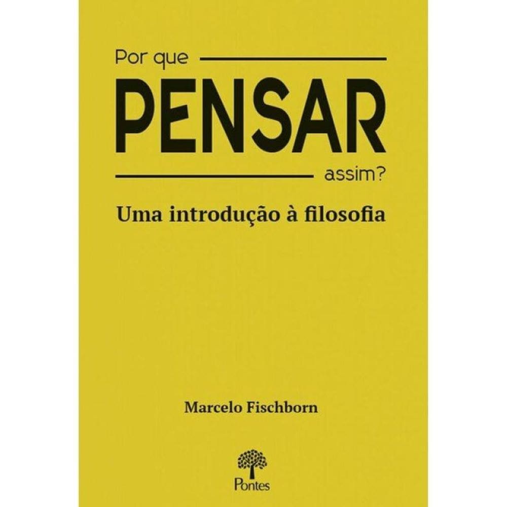 Por Que Pensar Assim? - Uma Introdução À Filosofia