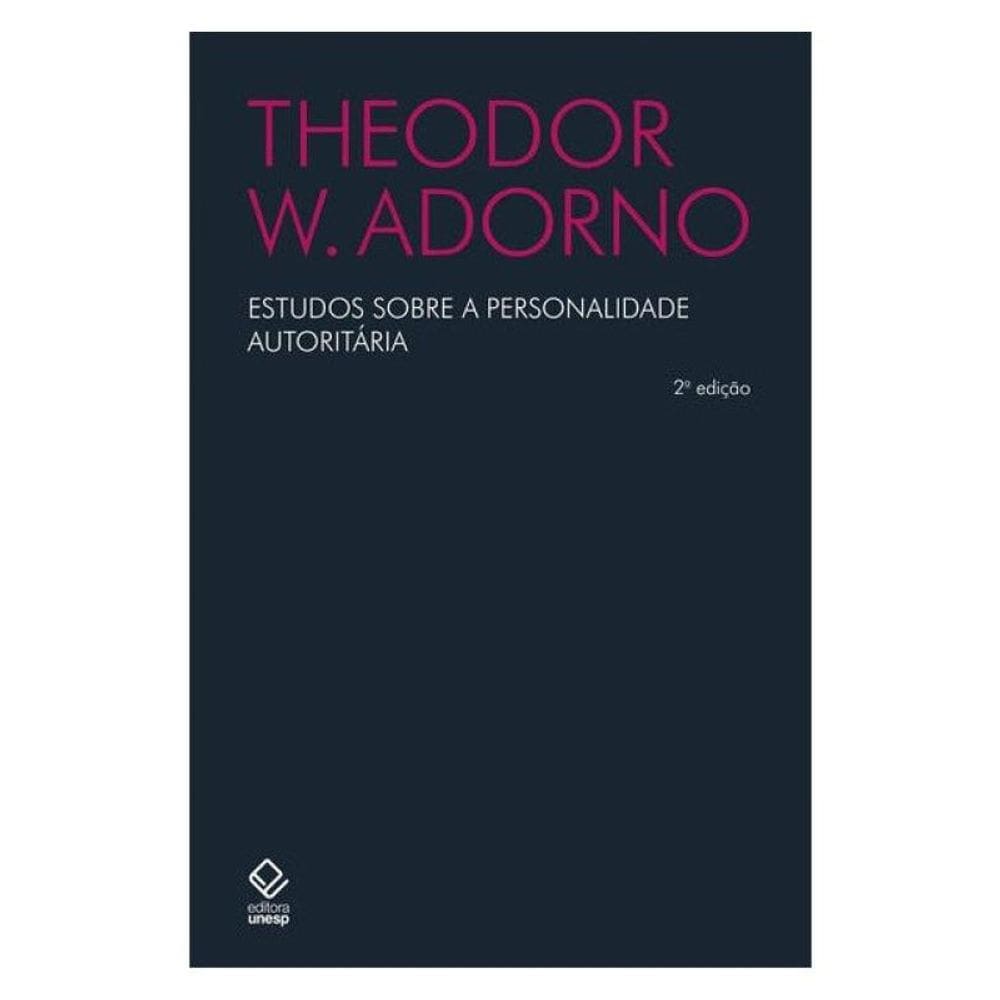 Estudos Sobre A Personalidade Autoritária - 2ª Edição
