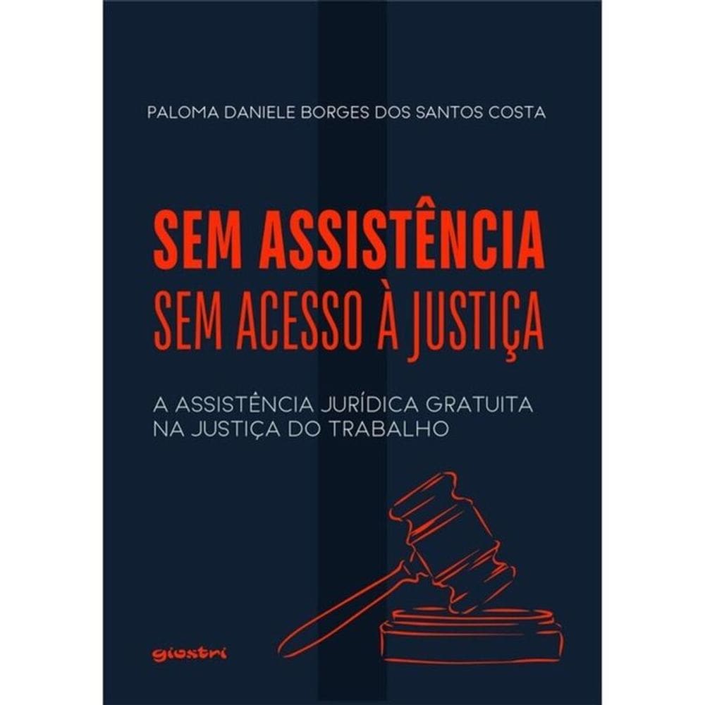 Sem Assistência, Sem Acesso À Justiça: A Assistência Jurídica  Na Justiça Do Trabalho