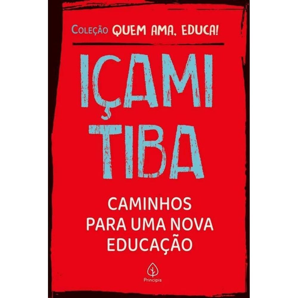 Coleção Quem Ama, Educa - Caminhos Para Uma Nova Educação