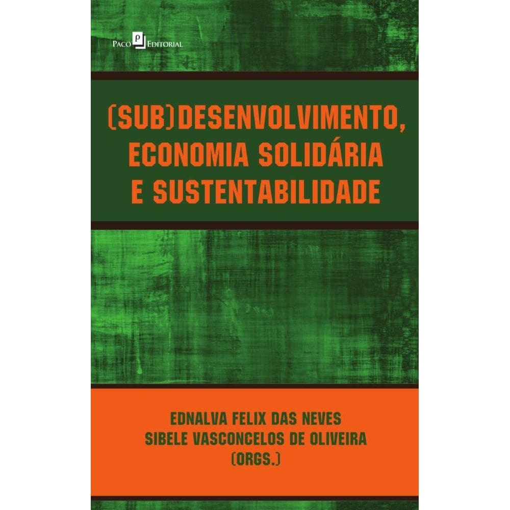 (Sub)Desenvolvimento, Economia Solidária E Sustentabilidade