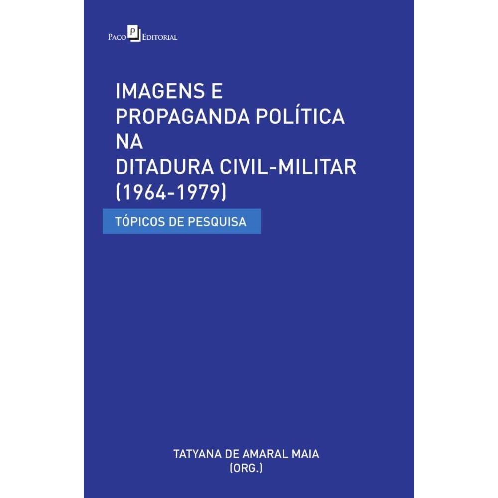 Imagens e Propaganda Política na Ditadura Civil-Militar (1964-1979)