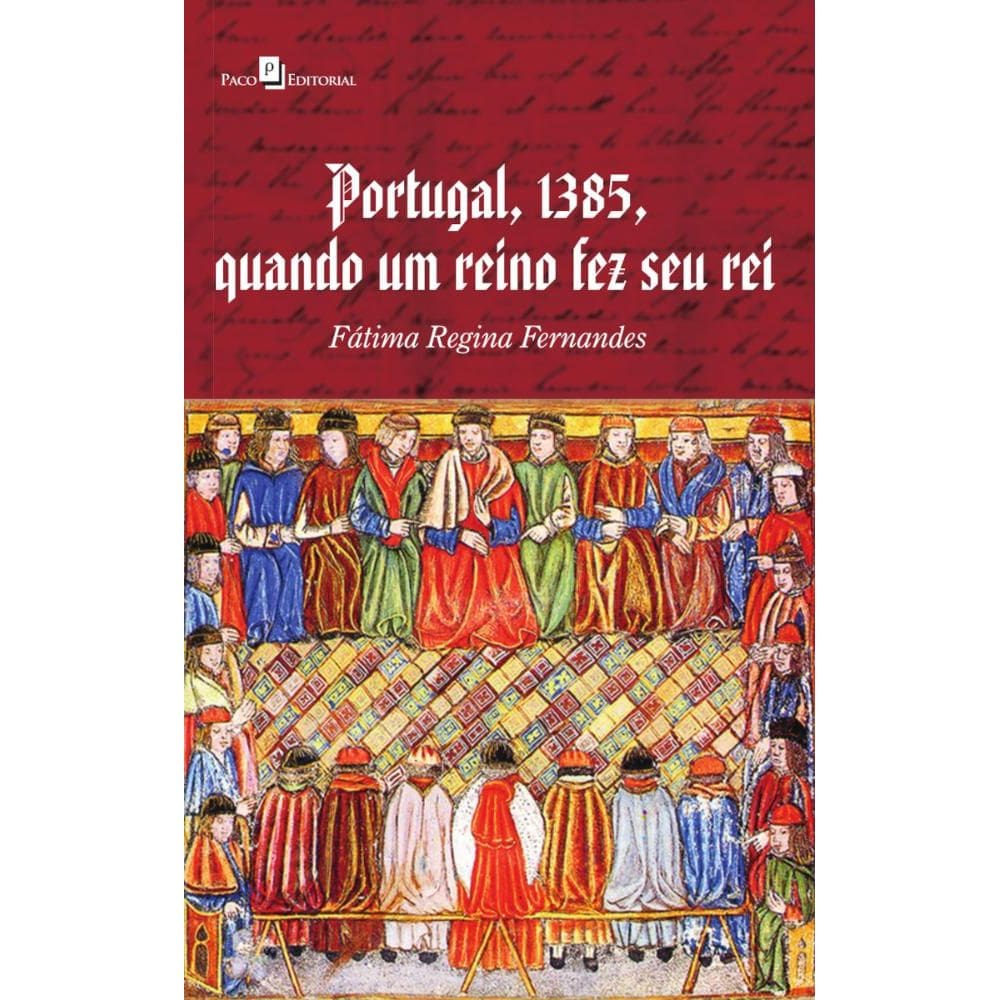 Portugal, 1385, Quando Um Reino Fez Seu Rei
