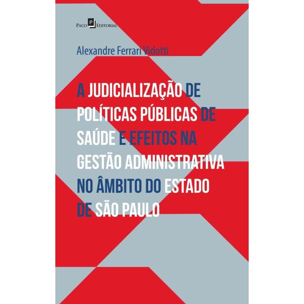 A Judicialização de Políticas Públicas de Saúde e Efeitos na Gestão Administrativa no Âmbito do Estado de SP