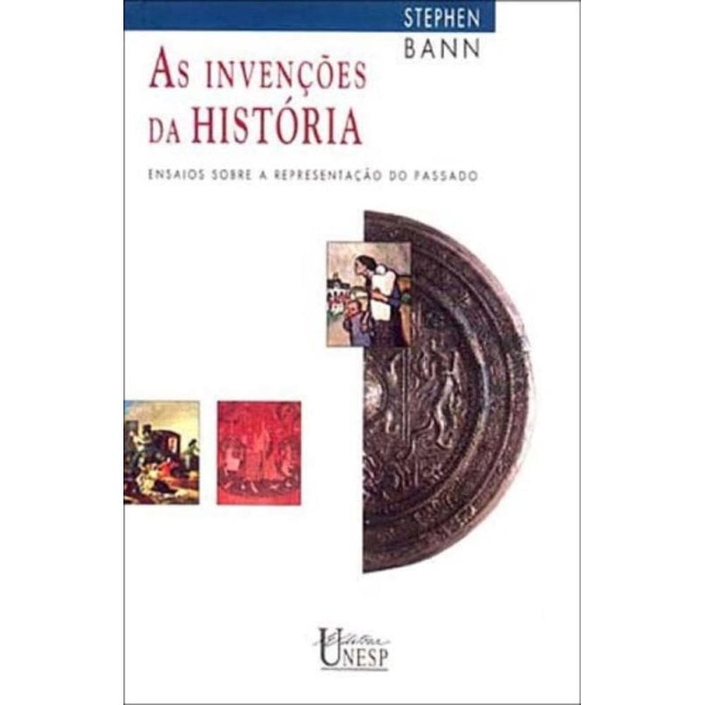 As Invenções Da História - Ensaios Sobre a Representação Do Passado