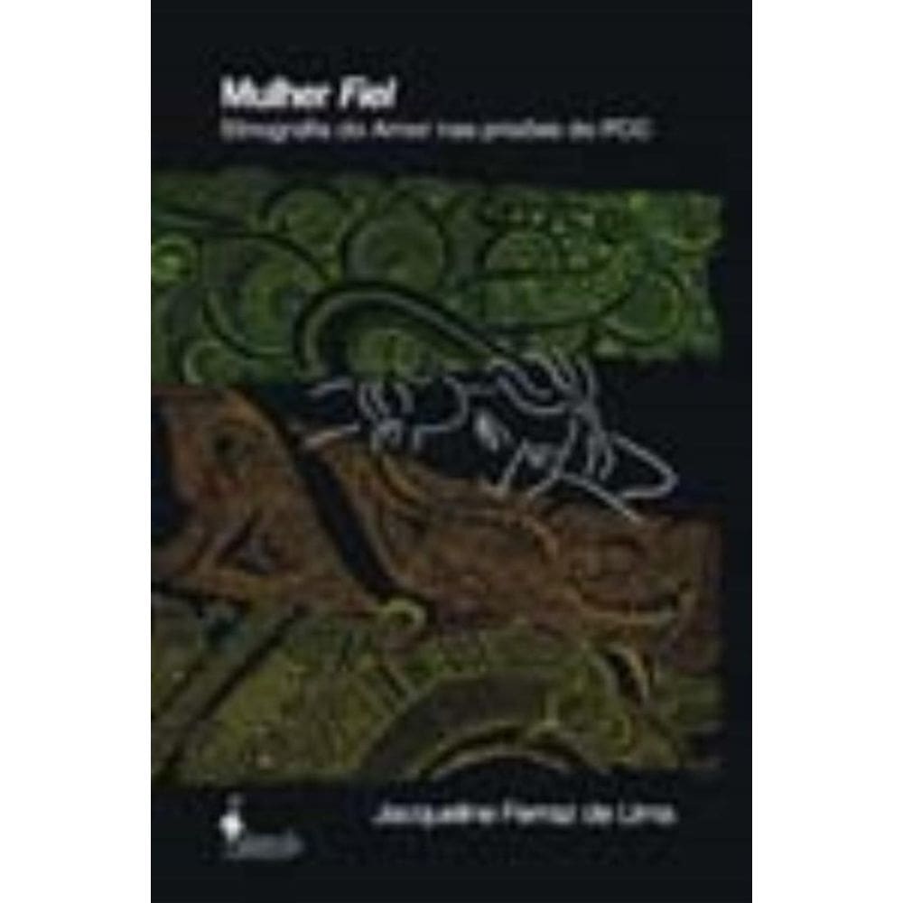 Mulher Fiel - Etnografia Do Amor Nas Prisões Do Pcc