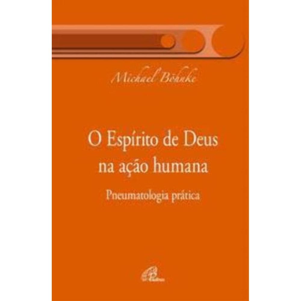 o Espírito De Deus Na Ação Humana - Pneumatologia Prática
