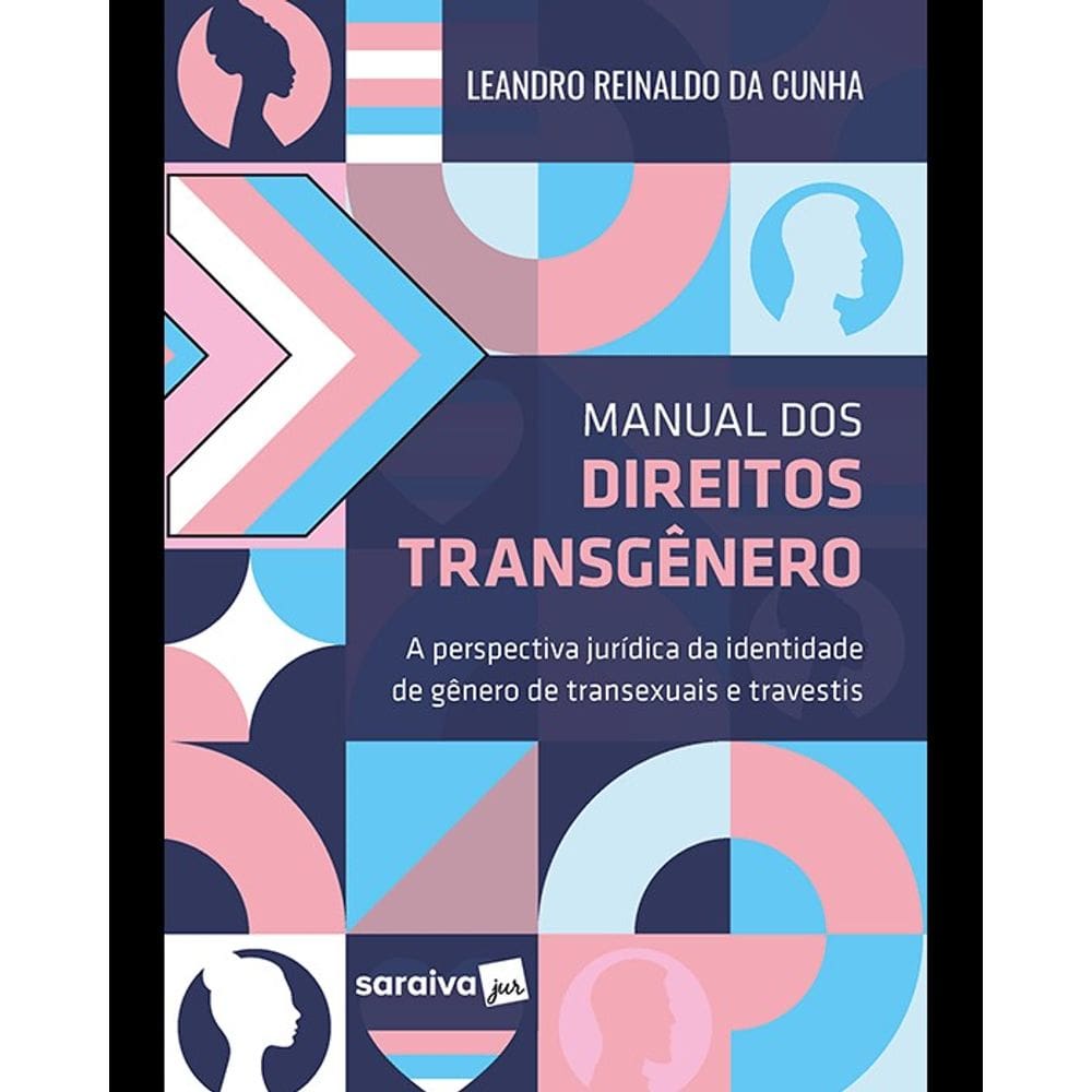 Manual Dos Direitos Transgênero: a Perspectiva Juridica da Identidade de Gênero de Transexuais e Tra