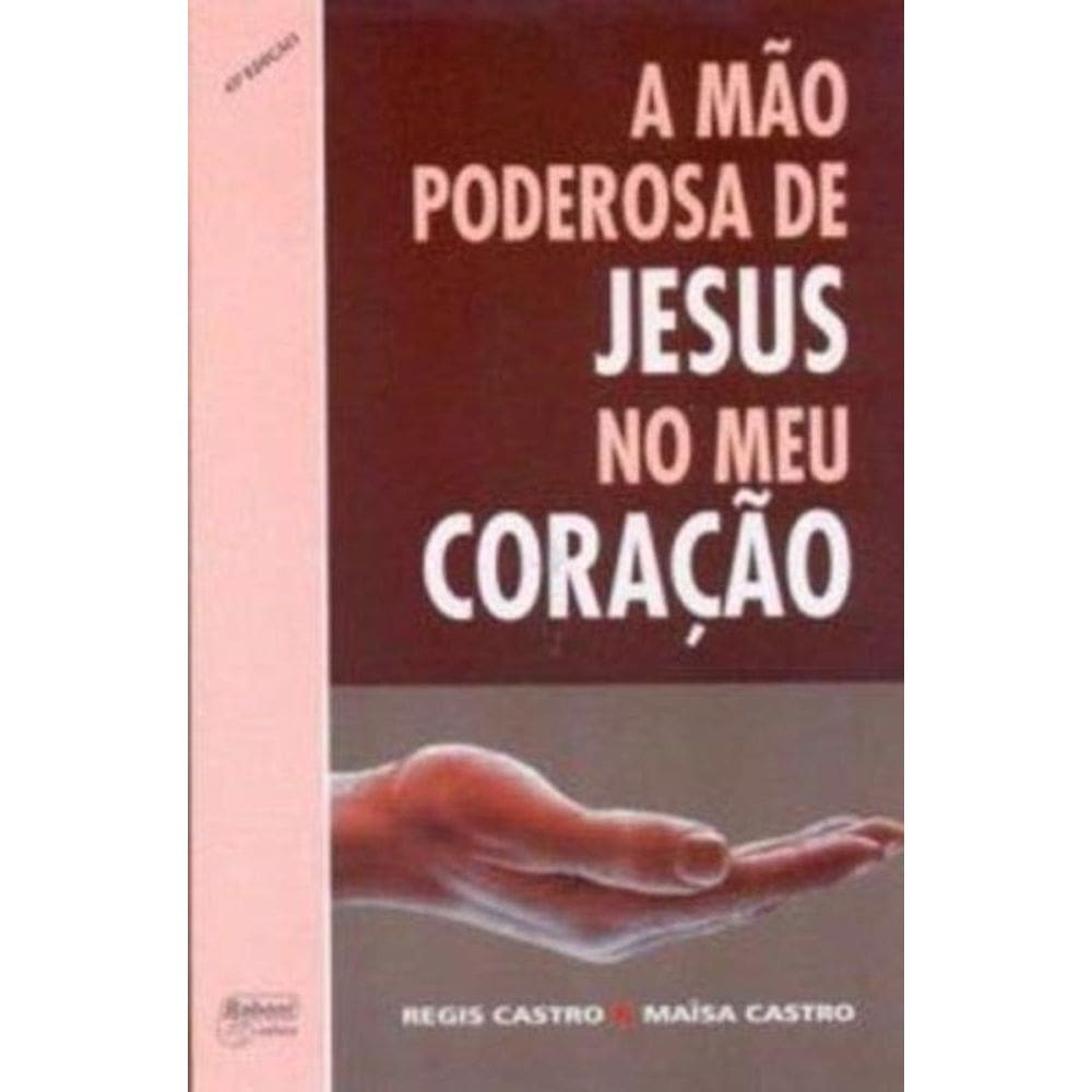 Mão Poderosa De Jesus No Meu Coração, A