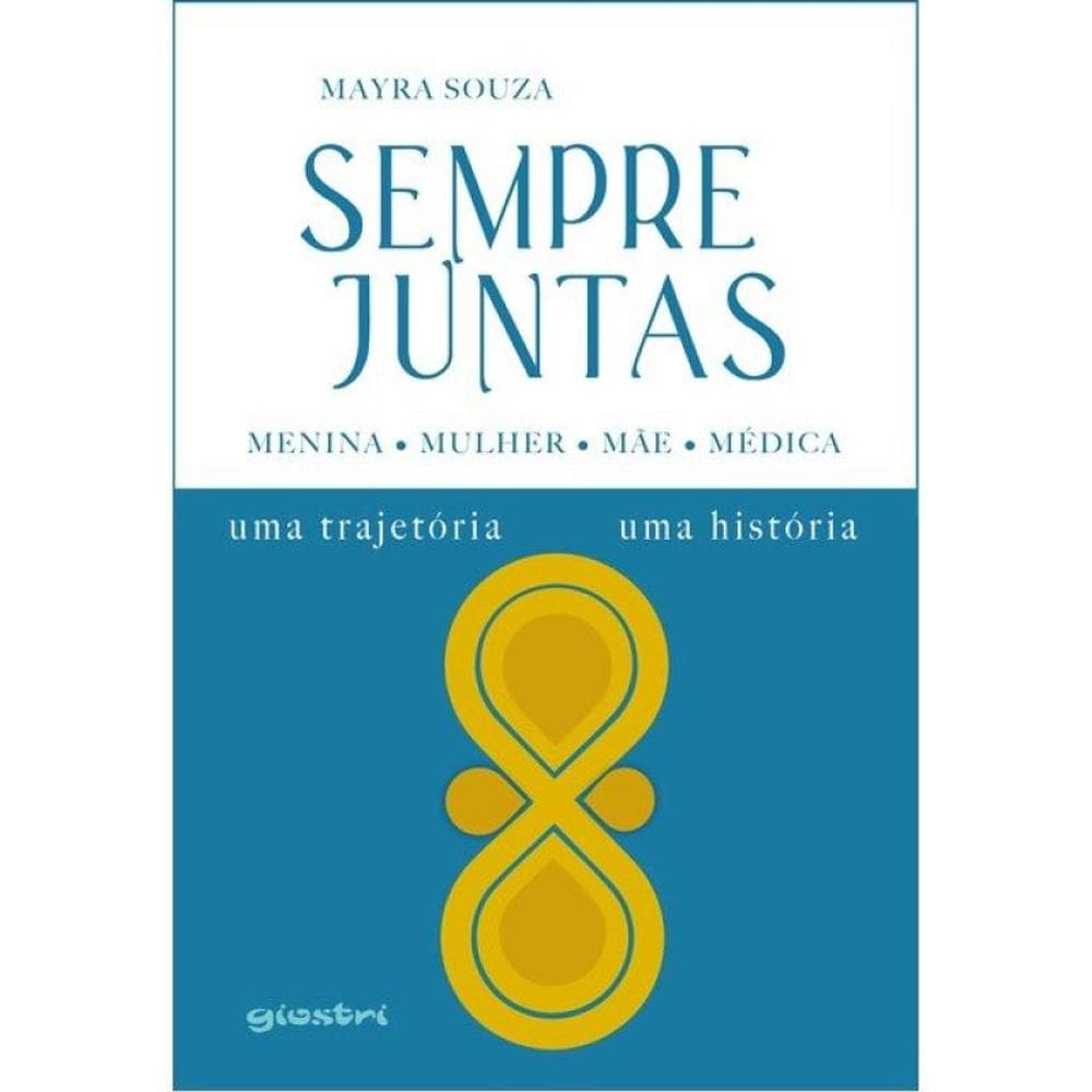 Sempre Juntas - Menina, Mulher, Mãe, Médica - Uma Trajetória, Uma História