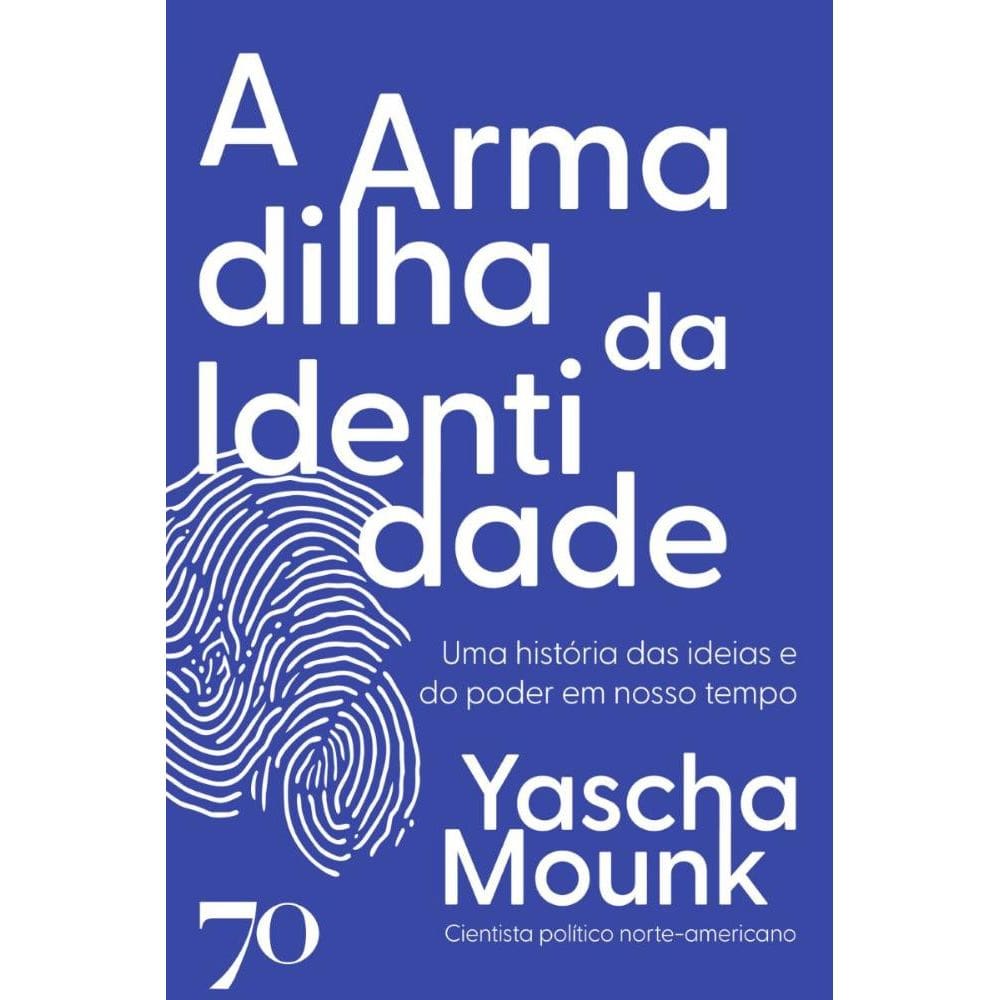 A armadilha da identidade: Uma história das ideias e do poder em nosso tempo