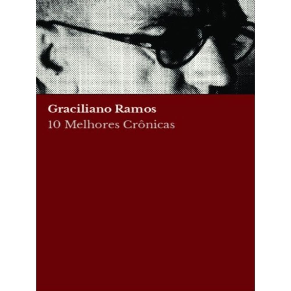 10 Melhores Crônicas - Graciliano Ramos