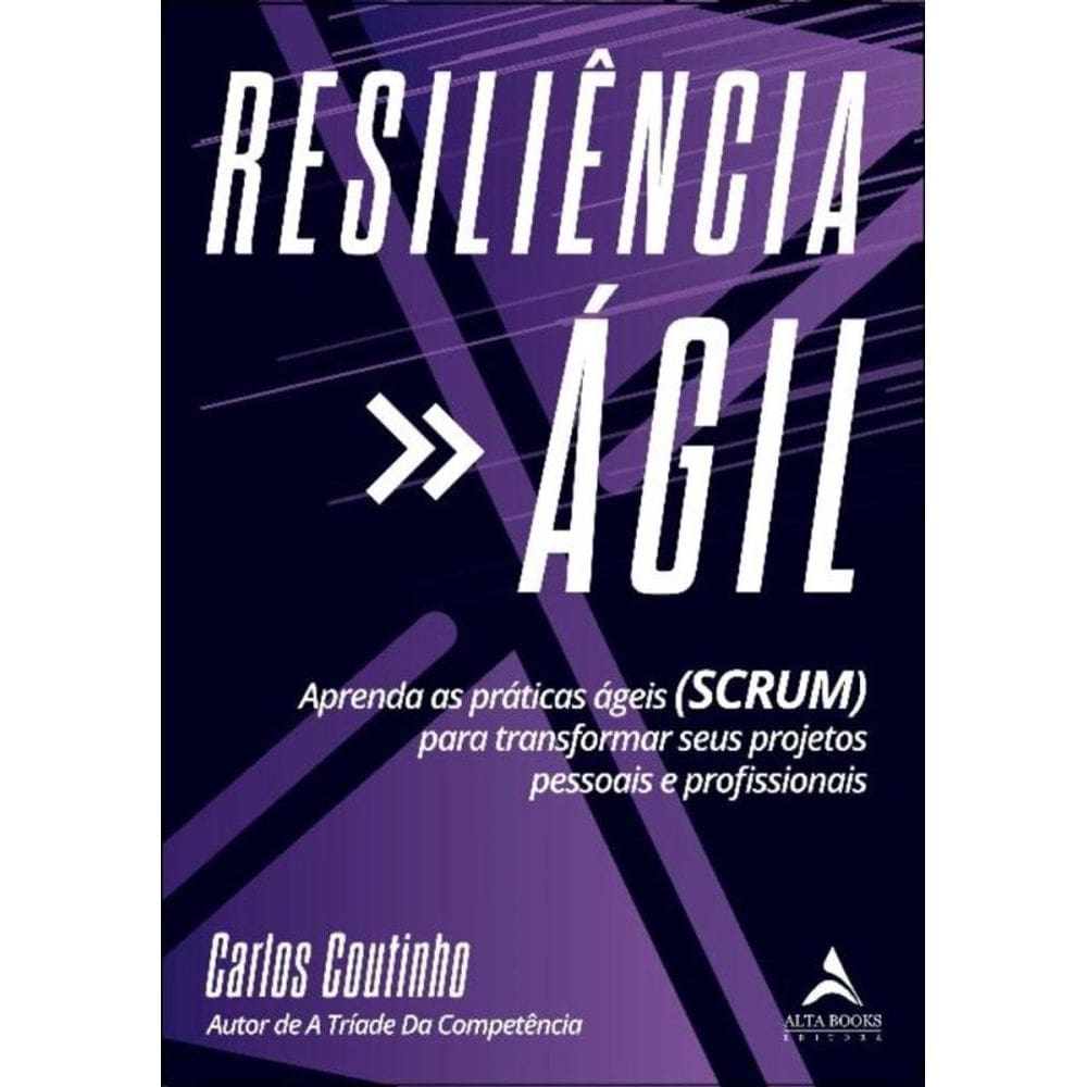 Resiliencia Ágil - Aprenda As Práticas Ágeis (Scrum) Para Transformar Seus Projetos Pessoais e Profi