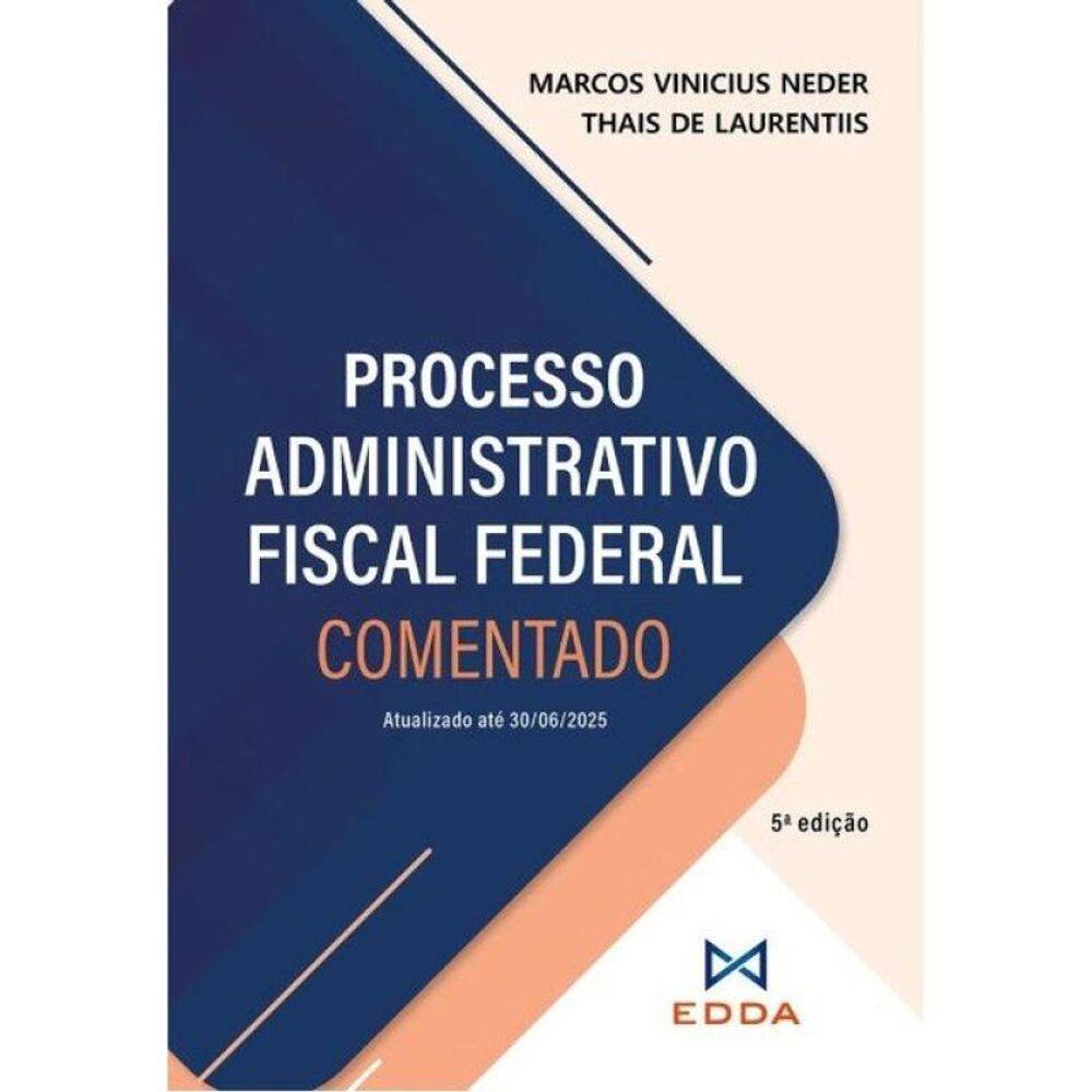Processo Administrativo Fiscal Federal Comentado - 2025