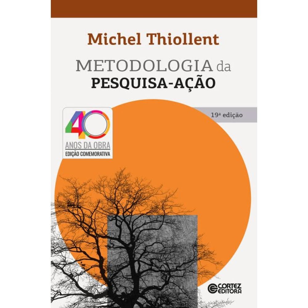 Metodologia Da Pesquisa-Ação: Edição Comemorativa 40 Anos Da Obra