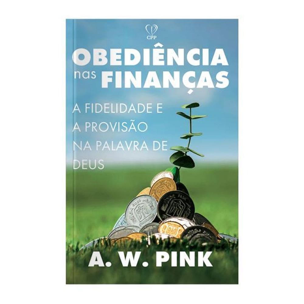 Livro Obediência Nas Finanças - W.A. Pink Provisão Divina