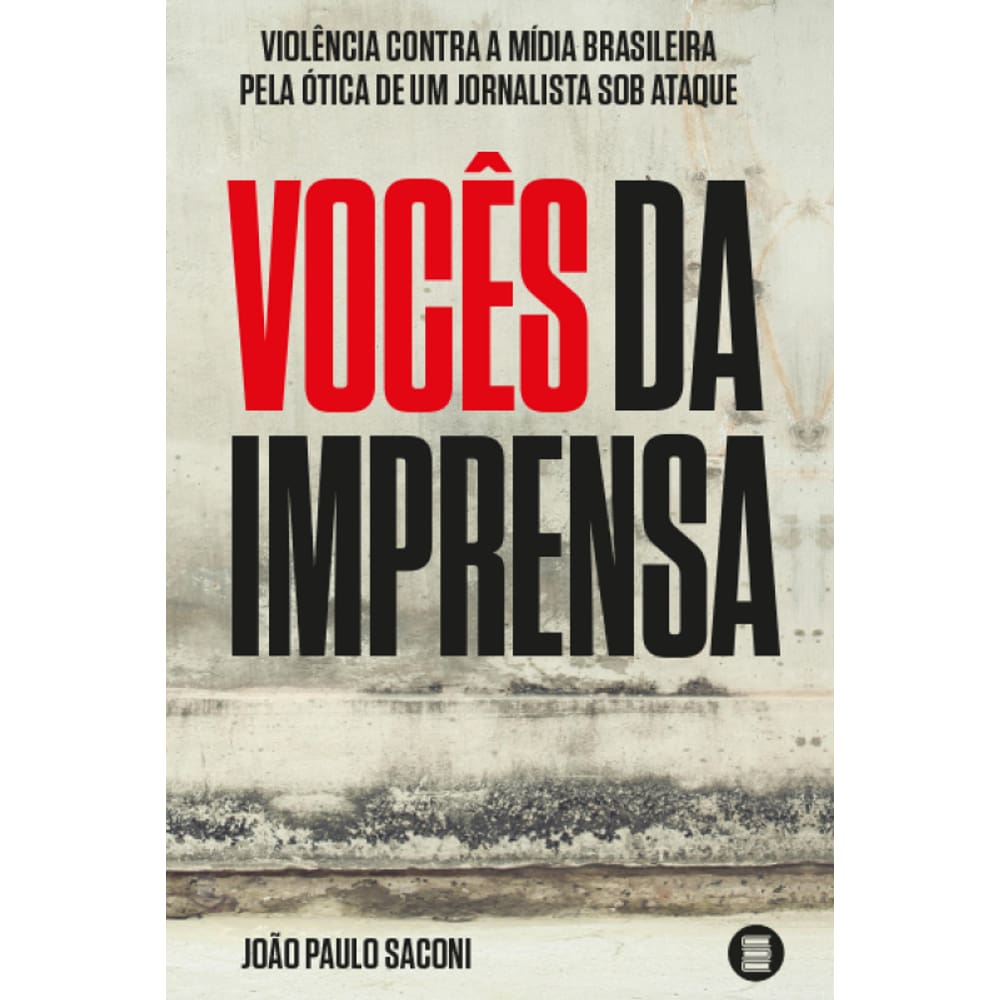 Vocês Da Imprensa: Violência Contra A Mídia Brasileira Pela Ótica De Um Jornalista Sob Ataque