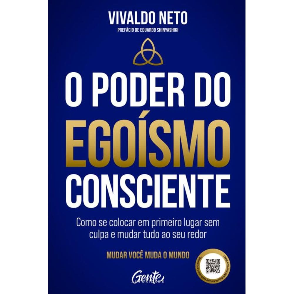 O poder do egoísmo consciente: Como se colocar em primeiro lugar sem culpa e mudar tudo ao seu redor