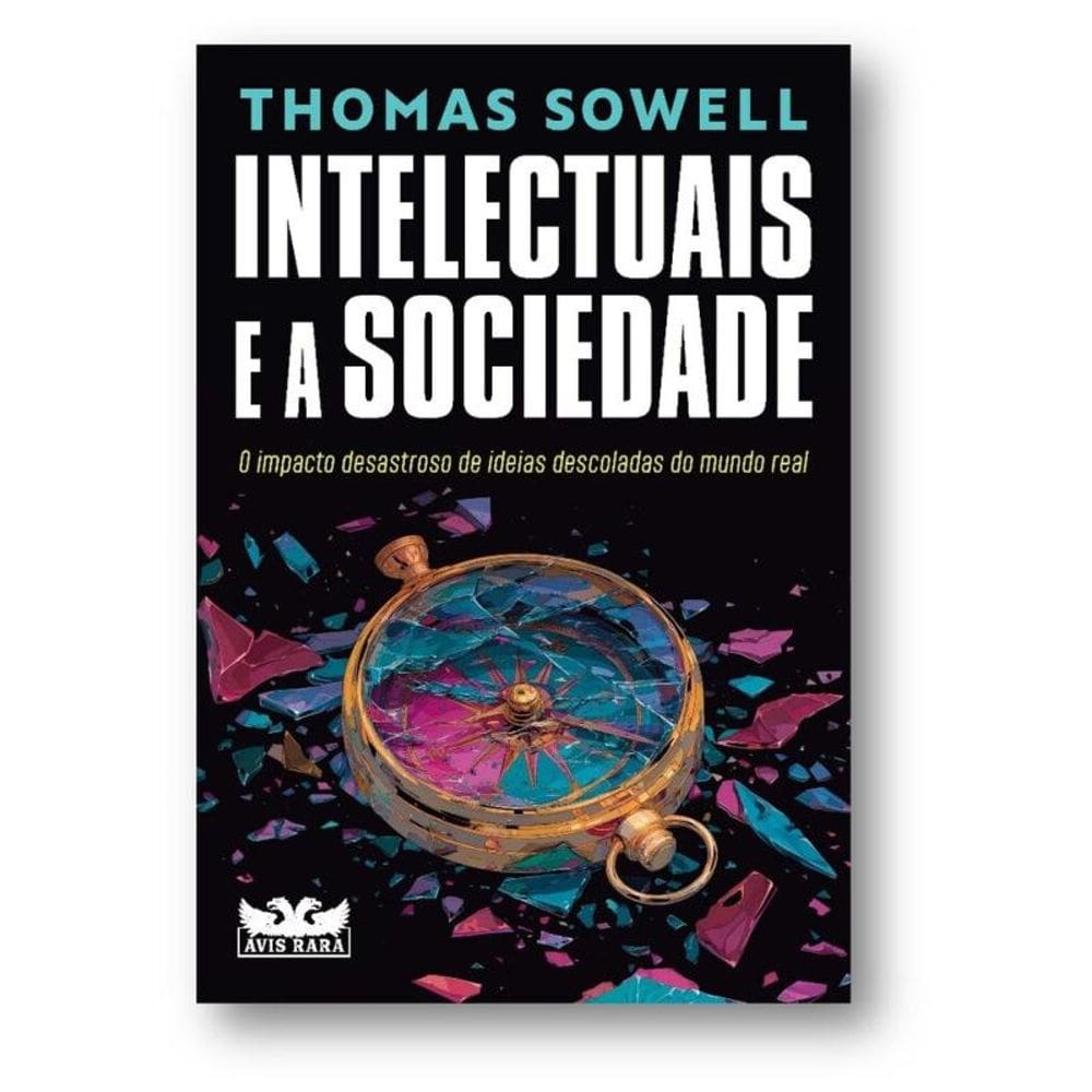 Intelectuais e a sociedade: O impacto desastroso de ideias descoladas do mundo real