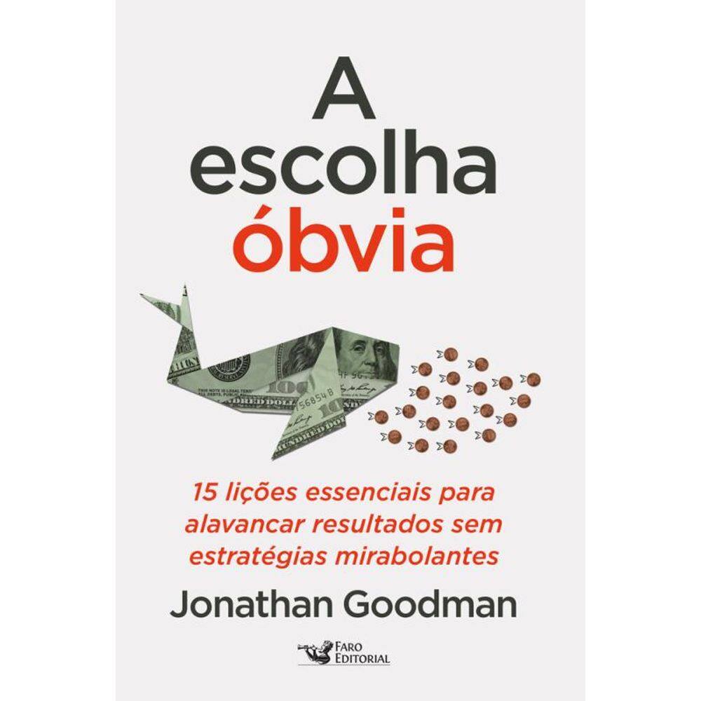 A escolha óbvia: 15 Lições essenciais para alavancar resultados sem estratégias mirabolantes