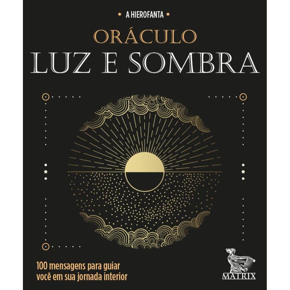 Oráculo luz e sombra: 100 mensagens para guiar você em sua jornada interior