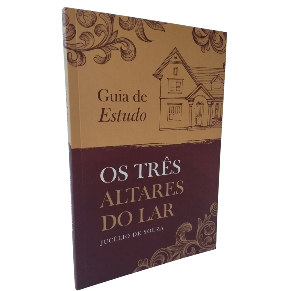 Guia de Estudo - Os Três Altares do Lar - Jucélio de Souza