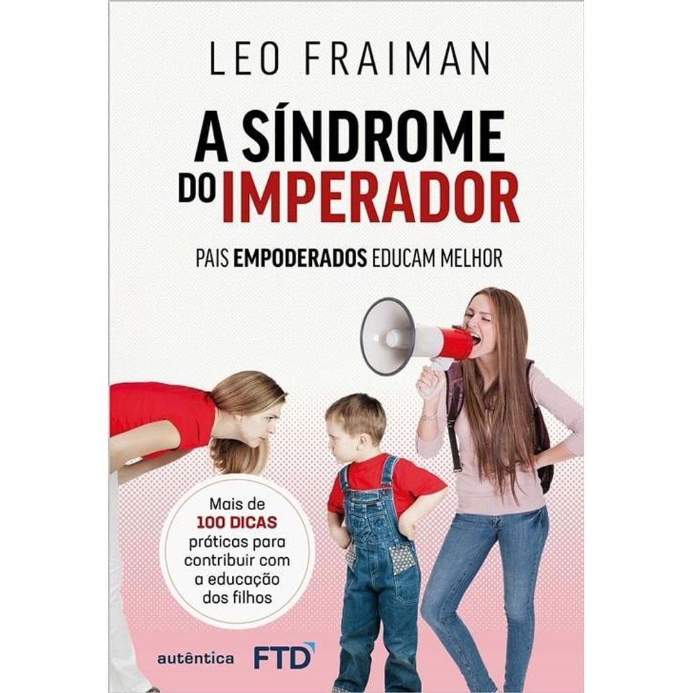 A Síndrome Do Imperador - Pais Empoderados Educam Melhor