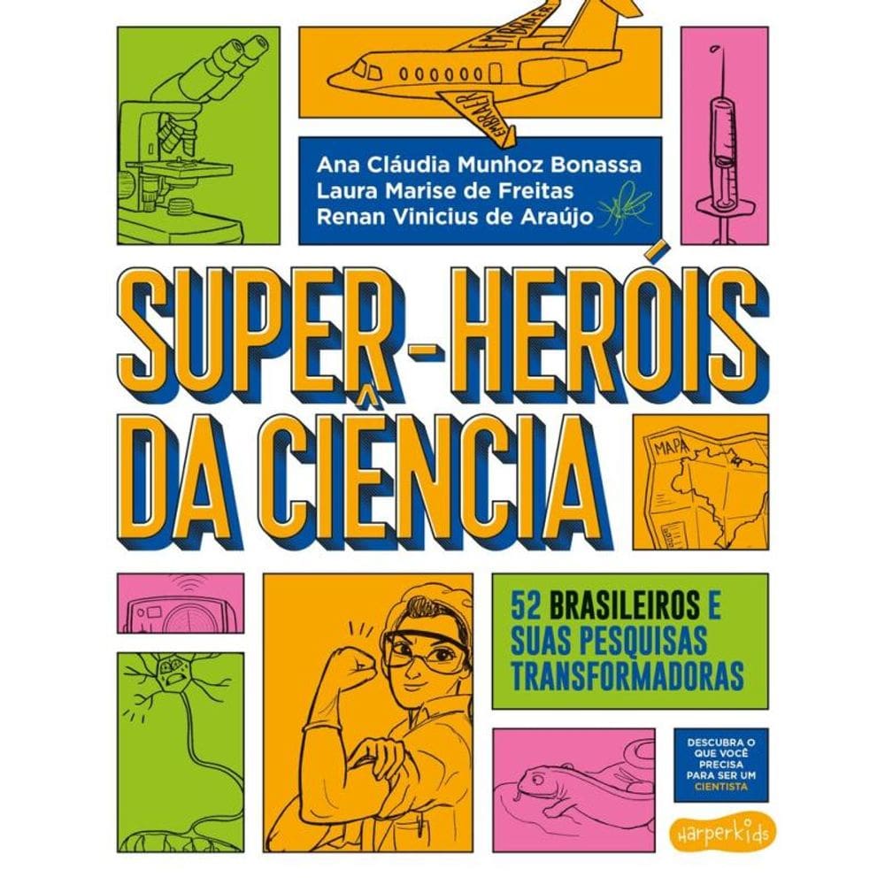 Super-Heróis da Ciência: 52 cientistas e suas pesquisas transformadoras