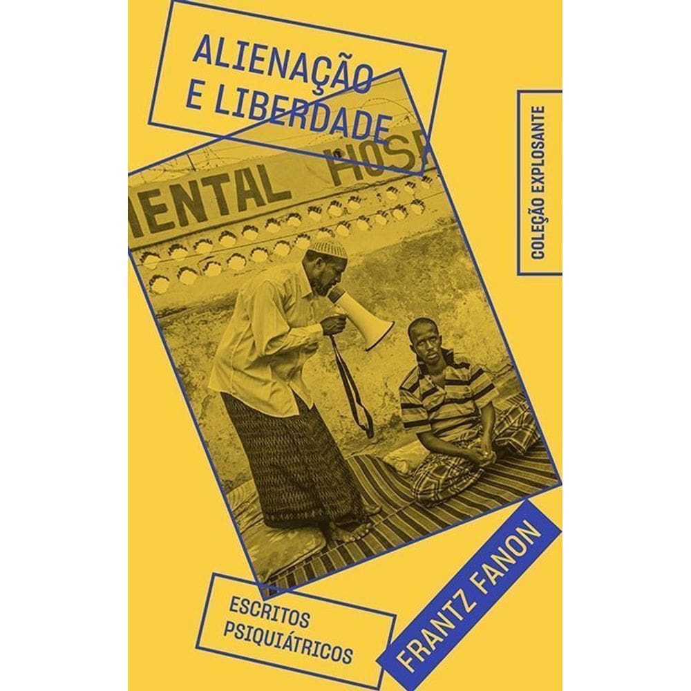 Alienação e Liberdade - Escritos Psiquiátricos