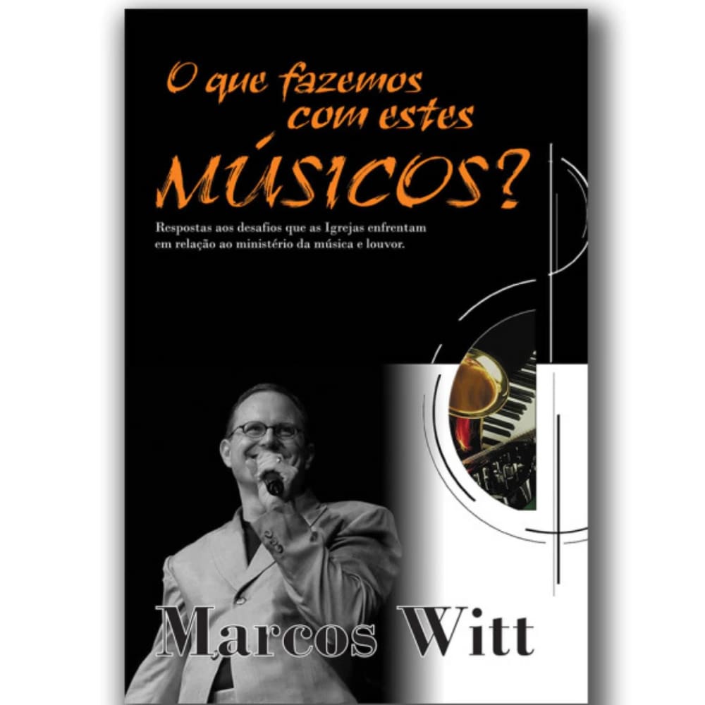 Livro O Que Fazemos Com Estes Musicos? Principios Da Adoraçao, Marcos Witt