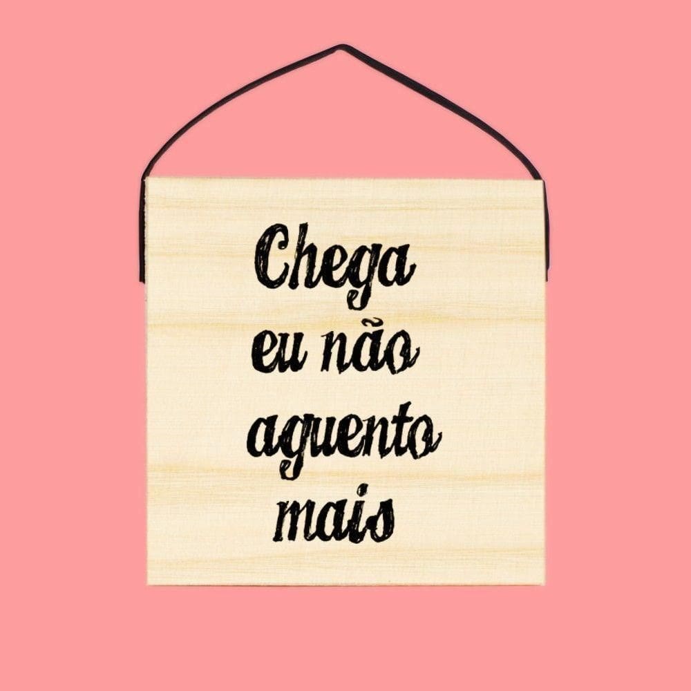 Quadro Decorativo Chega! Eu Não Aguento Mais - Arte Irônica Para Ambientes Modernos