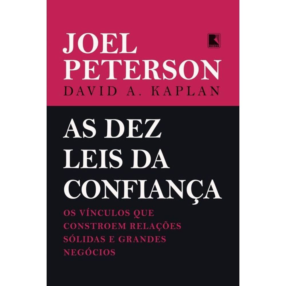 As dez leis da confiança: Os vínculos que constroem relações sólidas e grandes negócios