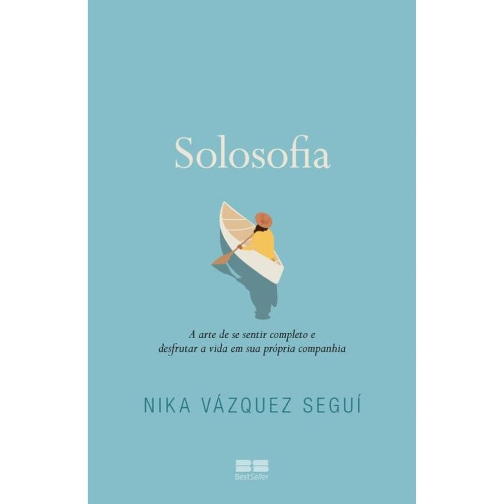 Solosofia: A arte de se sentir completo e desfrutar a vida em sua própria companhia
